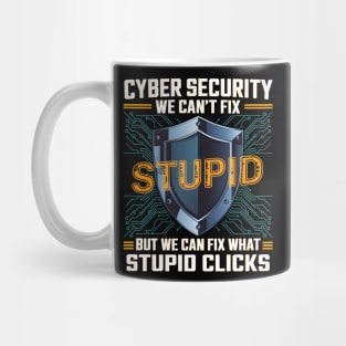 Funny Cyber Security Shirt – We Can’t Fix Stupid, But We Can Fix Stupid Clicks Mug